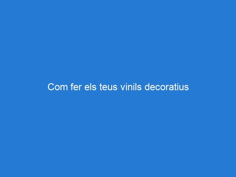 Com fer els teus vinils decoratius