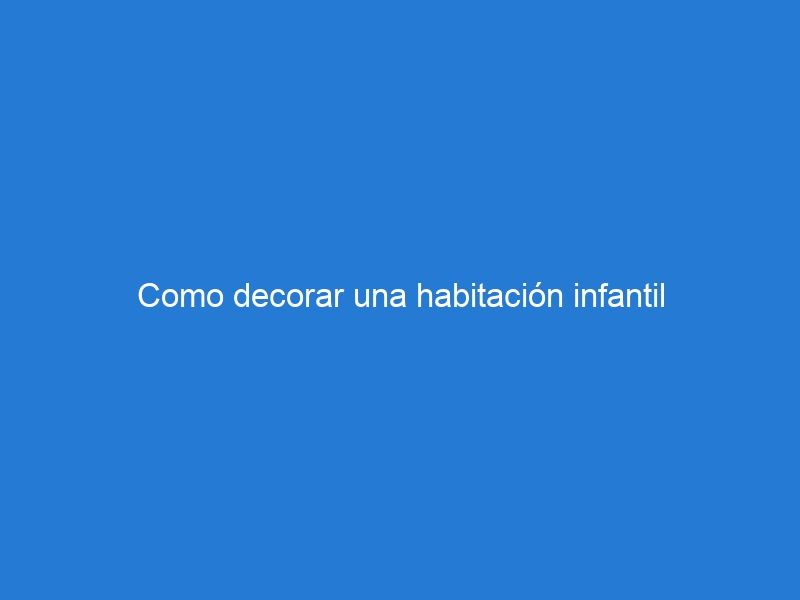 Como decorar una habitación infantil