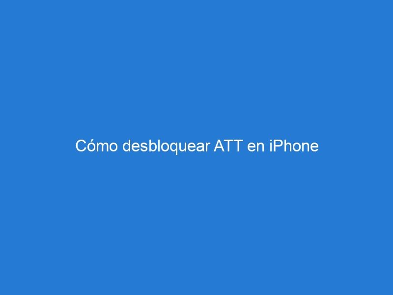 Cómo desbloquear ATT en iPhone