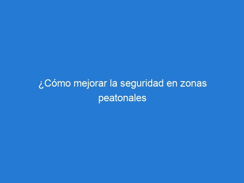 ¿Cómo mejorar la seguridad en zonas peatonales con reductores de velocidad de alta resistencia?