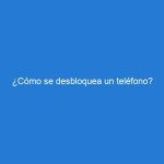 ¿Cómo se desbloquea un teléfono?