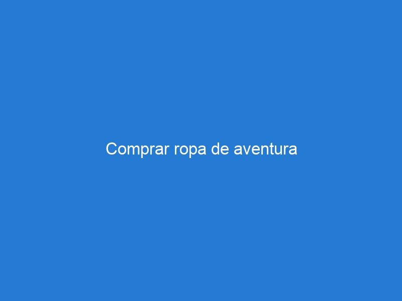 Comprar ropa de aventura