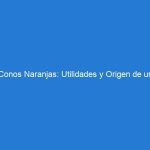 Conos Naranjas: Utilidades y Origen de un Símbolo de Seguridad