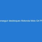 Conseguir desbloqueo Motorola Moto G4 Plus