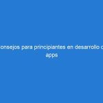 Consejos para principiantes en desarrollo de apps