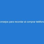 Consejos para recordar al comprar teléfonos desbloqueados