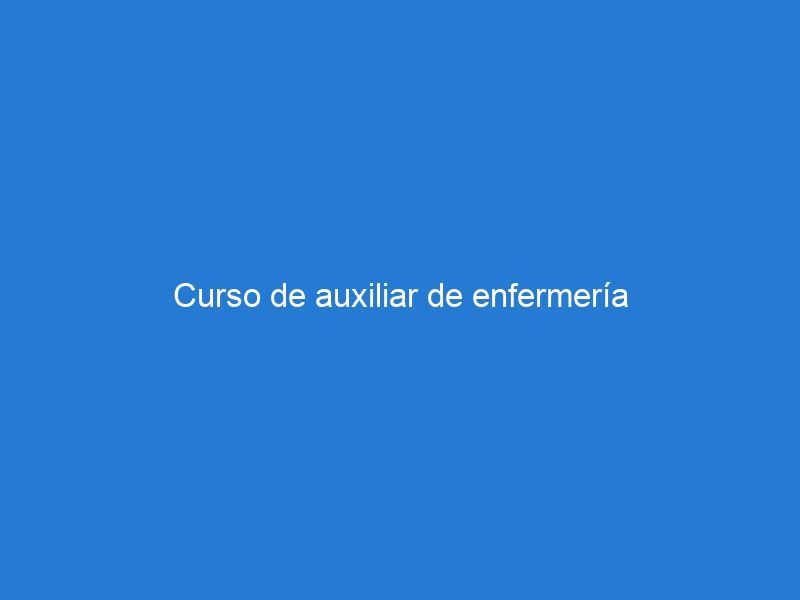 Curso de auxiliar de enfermería