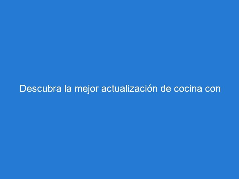 Descubra la mejor actualización de cocina con las encimeras premium de Encimeras Málaga