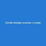 Donde festejar eventos y bodas