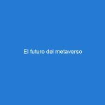 El futuro del metaverso