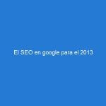 El SEO en google para el 2013