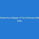 Extend the Lifespan of Your Entryway Mat: Easy and Effective Cleaning and Maintenance Tips for Long-lasting Durability