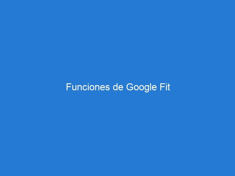 Funciones de Google Fit