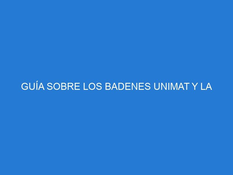 GUÍA SOBRE LOS BADENES UNIMAT Y LA PARTICIPACIÓN EN INICIATIVAS EFICACES DE GESTIÓN DEL TRÁFICO