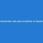 Herramientas web para simplificar el desarrollo de aplicaciones (I)