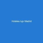 Hoteles lujo Madrid