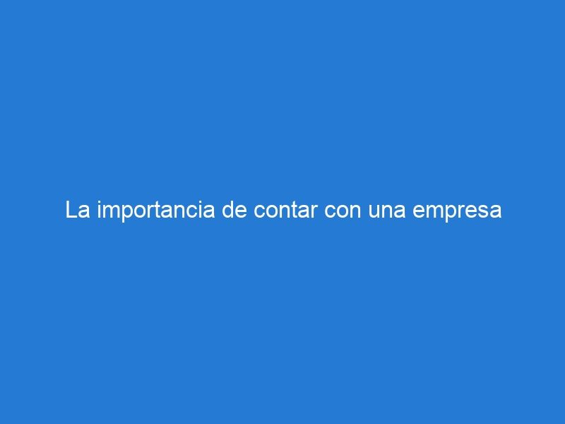 La importancia de contar con una empresa especializada en el manejo de residuos de construcción y demolición