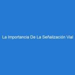 La Importancia De La Señalización Vial Resistente Y Visible