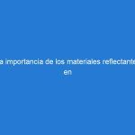 La importancia de los materiales reflectantes en los topes reductores de velocidad