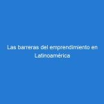 Las barreras del emprendimiento en Latinoamérica