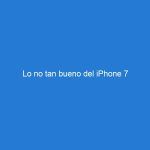 Lo no tan bueno del iPhone 7