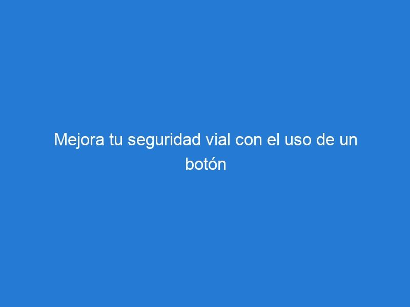 Mejora tu seguridad vial con el uso de un botón reflectante