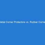 Metal Corner Protectors vs. Rubber Corner Protectors: A Comprehensive Comparison of Their Uses and Benefits