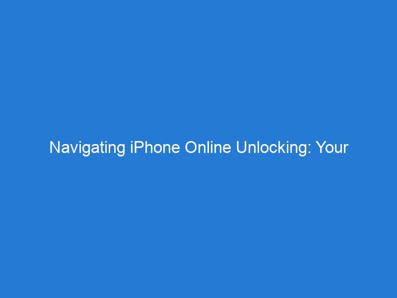 Navigating iPhone Online Unlocking: Your End-to-End Solution