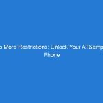 No More Restrictions: Unlock Your AT&T Phone for Free