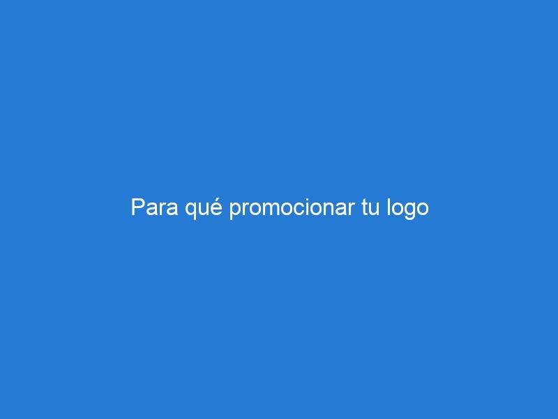 Para qué promocionar tu logo