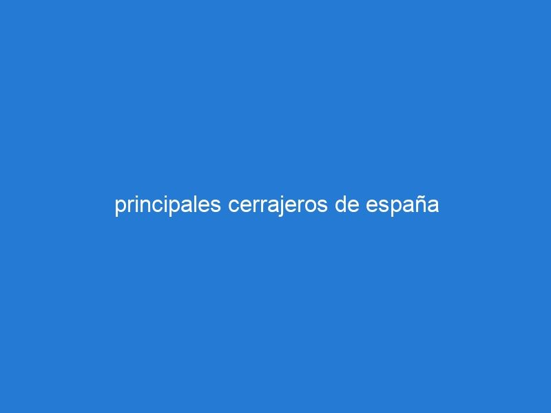 principales cerrajeros de españa