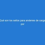 ¿Qué son los sellos para andenes de carga y por qué son importantes?