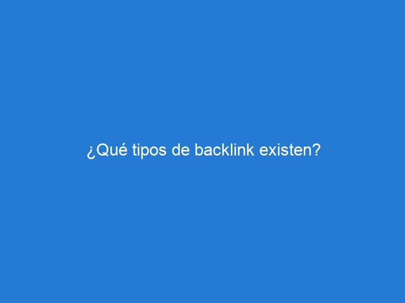 ¿Qué tipos de backlink existen?