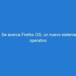 Se acerca Firefox OS, un nuevo sistema operativo para móviles