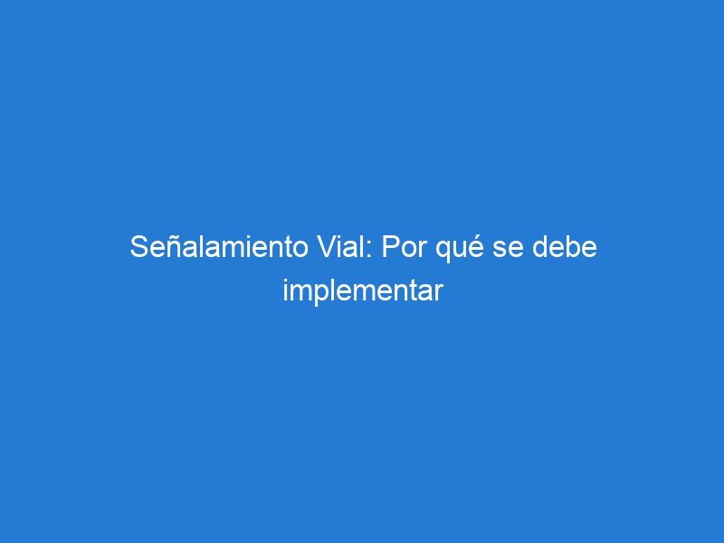 Señalamiento Vial: Por qué se debe implementar el uso de pavimento podotáctil en las vías públicas