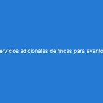 Servicios adicionales de fincas para eventos: catering, mobiliario y más para garantizar el éxito de tu celebración