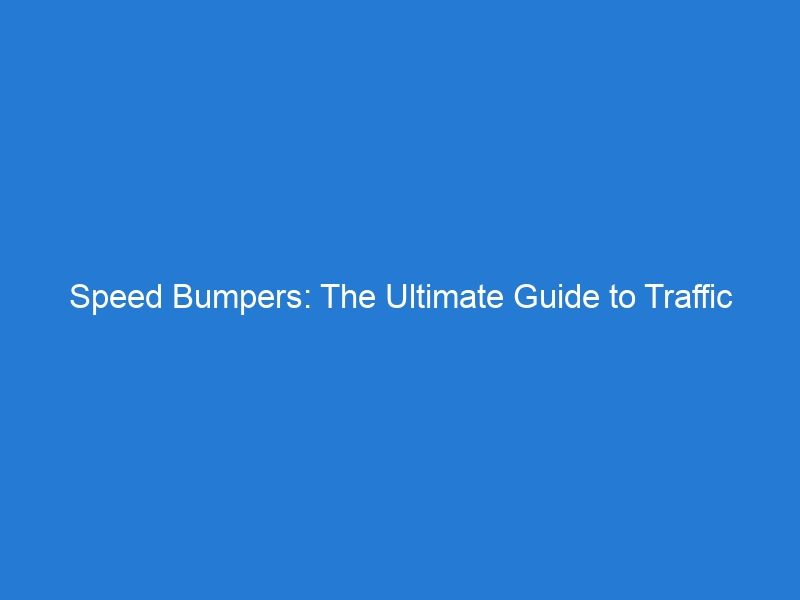 Speed Bumpers: The Ultimate Guide to Traffic Calming and Road Safety