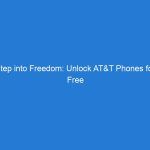 Step into Freedom: Unlock AT&T Phones for Free