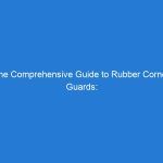 The Comprehensive Guide to Rubber Corner Guards: Unimat Traffic’s Superior Solution