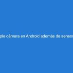 Triple cámara en Android además de sensores más megapíxeles