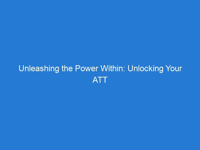 Unleashing the Power Within: Unlocking Your ATT Device