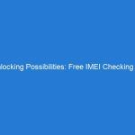 Unlocking Possibilities: Free IMEI Checking for Device Optimization