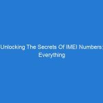 Unlocking The Secrets Of IMEI Numbers: Everything You Need To Know