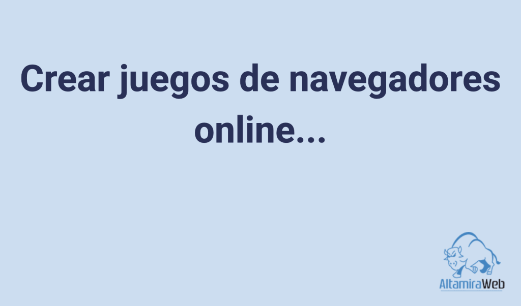 Crear juegos de navegadores online