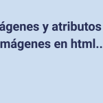 Imágenes y atributos de imágenes en html