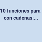 Top 10 funciones para usar con cadenas: